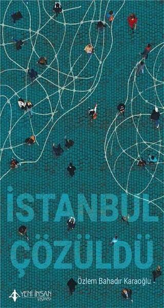 İstanbul Çözüldü - Özlem Bahadır Karaoğlu - Yeni İnsan Yayınevi