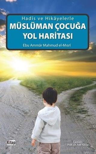 Müslüman Çocuğa Yol Haritası - Ebu Ammar Mahmud El Mısri - Kitap Dünyası