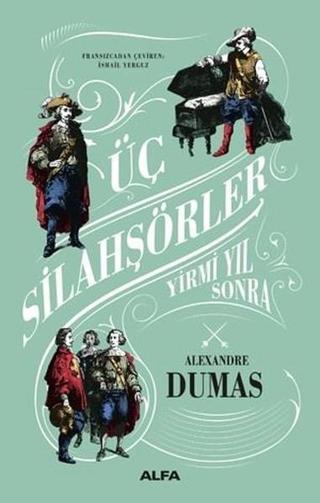 Üç Silahşörler Yirmi Yıl Sonra - Alexandre Dumas - Alfa Yayıncılık