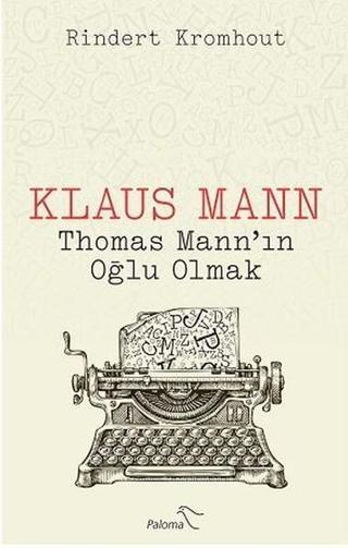 Klaus Mann-Thomas Mannın Oğlu Olmak - Rindert Kromhout - Paloma Yayınevi