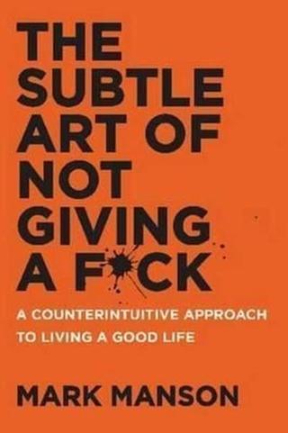 The Subtle Art of Not Giving a Fck: A Counterintuitive Approach to Living a Good Life  Mark Manson Harper Collins US