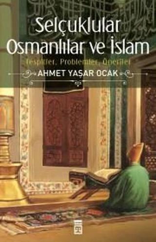 Selçuklular Osmanlılar ve İslam - Ahmet Yaşar Ocak - Timaş Yayınları