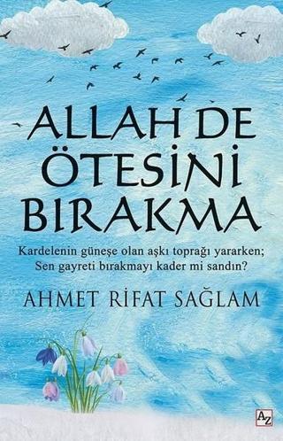 Allah De Ötesini Bırakma - Ahmet Rifat Sağlam - Az Kitap