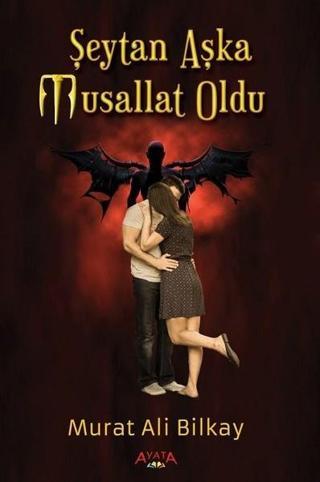 Şeytan Aşka Musallat Oldu - Murat Ali Bilkay - Ayata