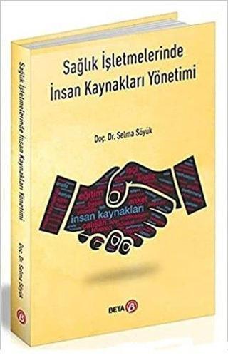Sağlık İşletmelerinde İnsan Kaynakları Yönetimi - Selma Söyük - Beta Yayınları