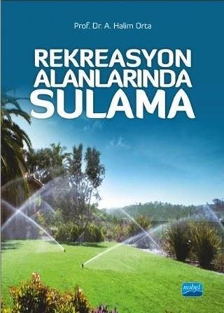 Rekreasyon Alanlarında Sulama - A. Halim Orta - Nobel Akademik Yayıncılık