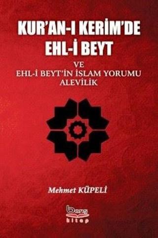 Kur'an-ı Kerimde Ehl-i Beyt ve Ehl-i Beyt'in İslam Yorumu Alevilik - Mehmet Küpeli - A.Barış Kitapevi