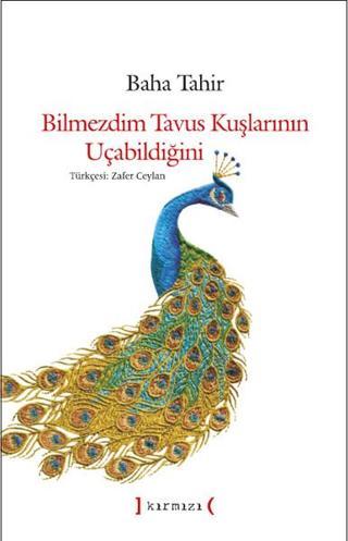 Bilmezdim Tavus Kuşlarının Uçabildiğini - Baha Tahir - Kırmızı Yayınları