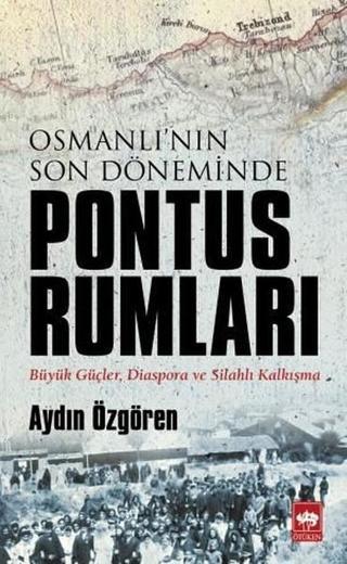 Osmanlı'nın Son Döneminde Pontus Rumları - Aydın Özgören - Ötüken Neşriyat