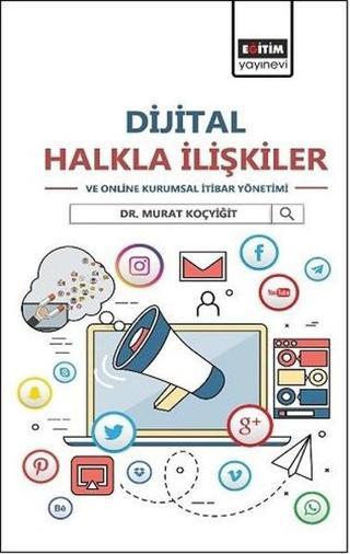 Dijital Halkla İlişkiler ve Online Kurumsal İtibar Yönetimi - Murat Koçyiğit - Eğitim Yayınevi