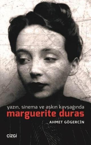 Yazın Sinema ve Aşkın Kavşağında Marguerite Duras - Ahmet Gögercin - Çizgi Kitabevi