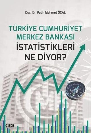 Türkiye Cumhuriyet Merkez Bankası İstatistikleri Ne Diyor? - Fatih Mehmet Öcal - Çizgi Kitabevi