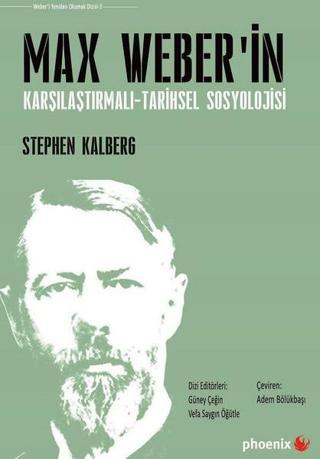Max Weberin Karşılaştırmalı-Tarihsel Sosyolojisi - Stephen Kalberg - Phoenix