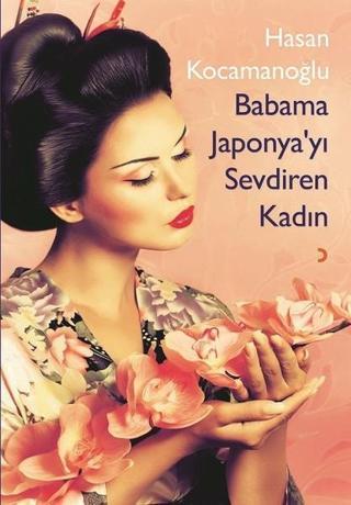 Babama Japonyayı Sevdiren Kadın - Hasan Kocamanoğlu - Cinius Yayınevi
