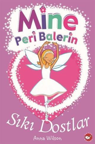 Mine Peri Balerin 3-Sıkı Dostlar - Anna Wilson - Beyaz Balina Yayınları