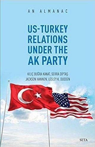 Us-Turkey Relations Under The Ak Party - An Almanac - Seta Yayınları