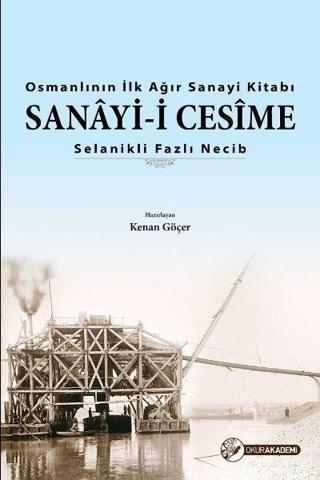 Osmanlı'nın İlk Ağır Sanayi Kitabı-Sanayi-i Cesime - Fazlı Necib - Okur Akademi
