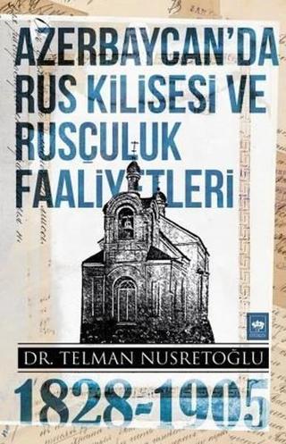 Azerbaycan'da Rus Kilisesi ve Rusçuluk Faaliyetleri 1828-1905 - Telman Nusretoğlu - Ötüken Neşriyat