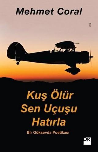 Kuş Ölür Sen Uçuşu Hatırla - Mehmet Coral - Doğan Kitap