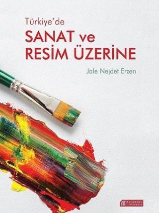 Türkiye'de Sanat ve Resim Üzerine - Jale Nejdet Erzen - Akılçelen Kitaplar