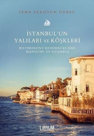 İstanbul'un Yalıları ve Köşkleri - Sema Akkoyun Özbay - Librum Kitap