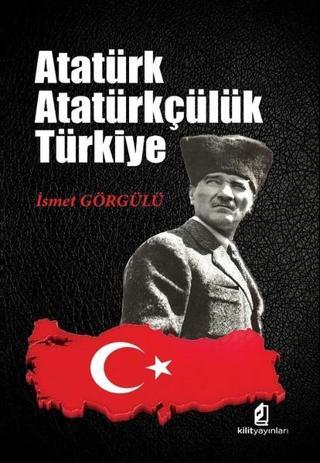 Atatürk Atatürkçülük Türkiye - İsmet Görgülü - Kilit