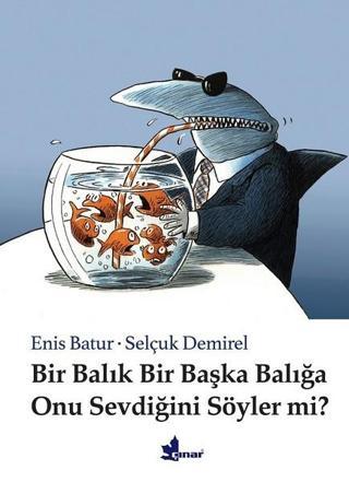 Bir Balık Bir Başka Balığa Onu Sevdiğini Söyler mi? - Enis Batur - Çınar Yayınları