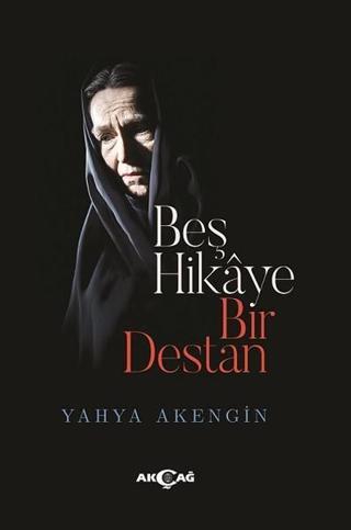 Beş Hikaye Bir Destan - Yahya Akengin - Akçağ Yayınları
