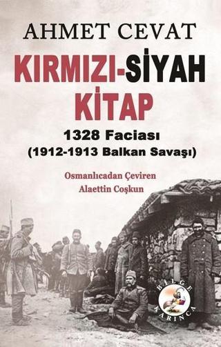 Kırmızı-Siyah Kitap 1328 Faciası 1912-1913 Balkan Savaşı - Ahmet Cevat - Bilge Karınca Yayınları