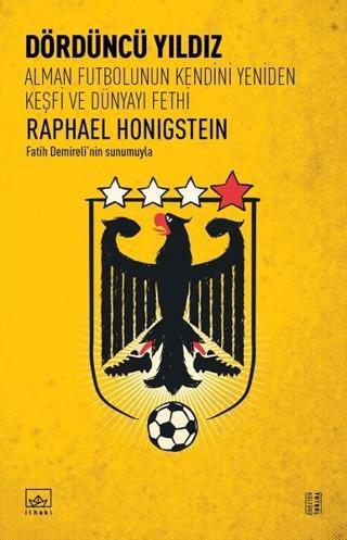 Dördüncü Yıldız-Alman Futbolunun Kendini Yeniden Keşfi ve Dünyayı Fethi - Raphael Honigstein - İthaki Yayınları