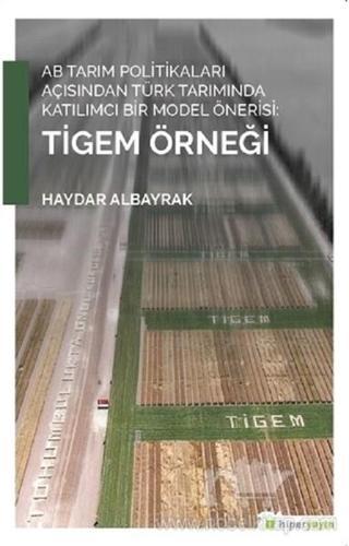 AB Tarım Politikaları Açısından Türk Tarımında Katılımcı Bir Model Önerisi: Tigem Örneği - Haydar Albayrak - Hiperlink