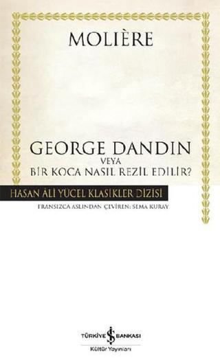 George Dandin - Hasan Ali Yücel Klasikleri - Moliere  - İş Bankası Kültür Yayınları