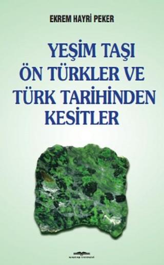 Yeşim Taşı Ön Türkler ve Türk Tarih - Ekrem Hayri Peker - Kastaş Yayınları