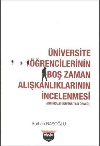 Üniversite Öğrencilerinin Boş Zaman Alışkanlıklarının İncelenmesi - Burhan Başoğlu - Bilgin Kültür Sanat