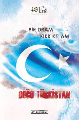 Bir Dram Kırk Kelam Doğu Türkistan - Kolektif  - 40'lar Kulübü Yayınevi