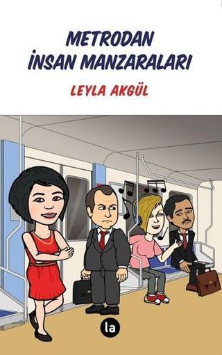 Metrodan İnsan Manzaraları - Leyla Akgül - La Kitap