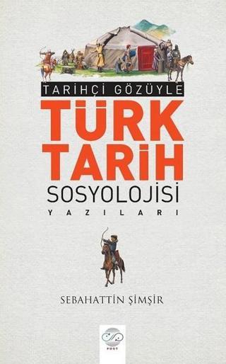 Türk Tarihi Sosyolojisi Yazıları - Sebahattin Şimşir - Post Yayın