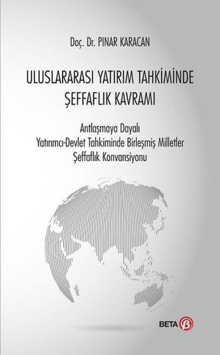 Uluslararası Yatırım Tahkiminde Şeffaflık Kavramı - Pınar Karacan - Beta Yayınları