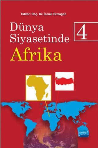 Dünya Siyasetinde Afrika 4 - İsmail Ermağan - Nobel Akademik Yayıncılık