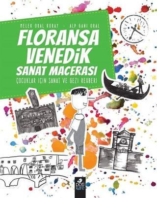 Floransa-Venedik Sanat Macerası - Melek Oral Koray - Pötikare Yayınları