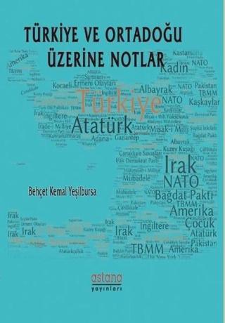 Türkiye ve Ortadoğu Üzerine Notlar - Behçet Kemal Yeşilbursa - Astana Yayınları