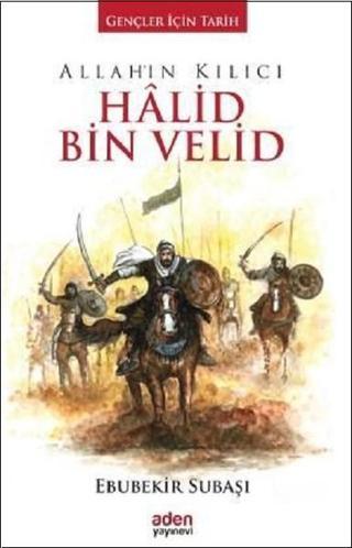 Allah'ın Kılıcı Halid Bin Velid - Ebubekir Subaşı - Aden Yayınevi