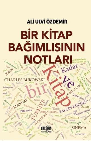 Bir Kitap Bağımlısının Notları - Ali Ulvi Özdemir - Akıl Fikir Yayınları