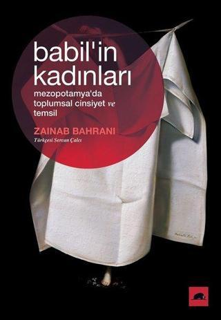Babil'in Kadınları-Mezopotamya'da Toplumsal Cinsiyet ve Temsil - Zainab Bahrani - Kolektif Kitap