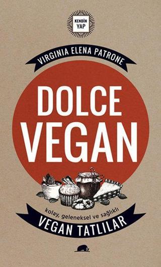 Dolce Vegan-Kolay Geleneksel ve Sağlıklı Vegan Tatlılar - Virginia Elena Patrone - Kolektif Kitap