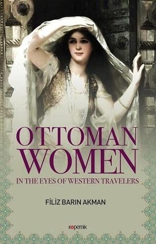 Ottoman Women - Filiz Barın Akman - Kopernik Kitap