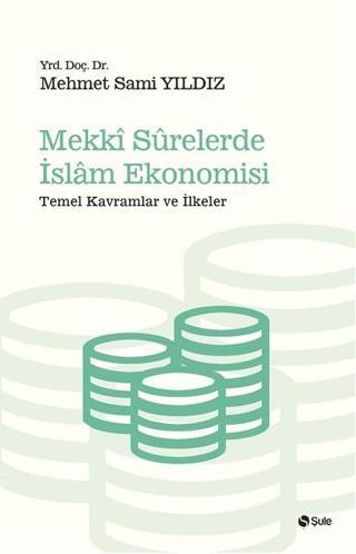 Mekki Surelerde İslam Ekonomisi - Mehmet Sami Yıldız - Şule Yayınları