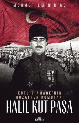 Halil Kut Paşa-Kut'ül Amare'nin Muzaffer Komutanı - Mehmet Emin Dinç - Kronik Kitap