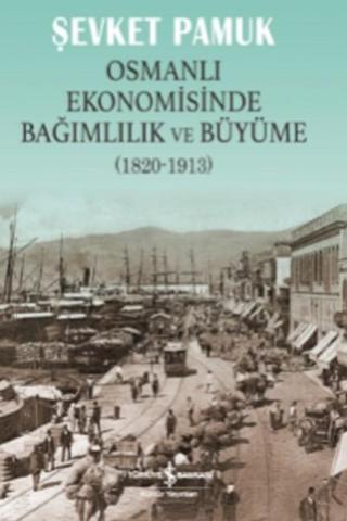Osmanlı Ekonomisinde Bağımlılık Ve - Şevket Pamuk - İş Bankası Kültür Yayınları