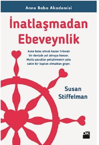 İnatlaşmadan Ebeveynlik-Anne Baba Akademisi - Susan Stiffelman - Doğan Kitap